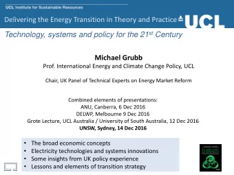 Technology, systems and policy for the 21 st Century  Michael Grubb  Prof. International Energy and