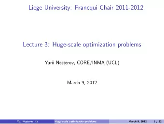 Liege University: Francqui Chair 2011-2012  Lecture 3: Huge-scale optimization problems  Yurii