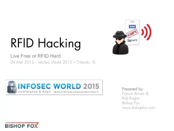 RFID Hacking  Live Free or RFID Hard  24 Mar 2015  InfoSec World 2015  Orlando, FL  Presen