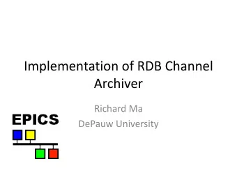 Implementation of RDB Channel  Archiver  Richard Ma  DePauw University  RDB Channel Archiver  An