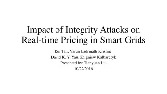 Impact of Integrity Attacks on  Real-time Pricing in Smart Grids  Rui Tan, Varun Badrinath Krishna,
