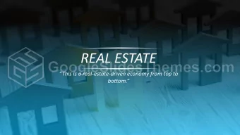 REAL ESTATE This is a real -estate-driven economy from top to  bottom.  R e a l  p r o p e r