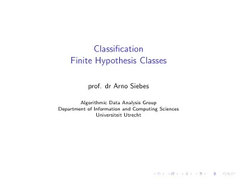 Classification  Finite Hypothesis Classes  prof. dr Arno Siebes  Algorithmic Data Analysis Group