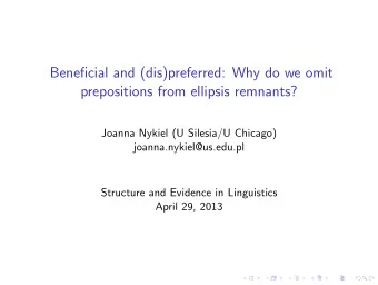 Beneficial and (dis)preferred: Why do we omit  prepositions from ellipsis remnants?  Joanna Nykiel