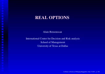 REAL OPTIONS  Alain Bensoussan  International Center for Decision and Risk analysis  School of