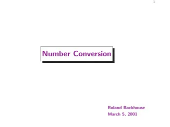 Number Conversion  Roland Backhouse  March 5, 2001  2  Outline  We discuss the mathematical