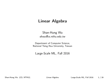 Linear Algebra  Shan-Hung Wu  shwu@cs.nthu.edu.tw  Department of Computer Science,  National Tsing