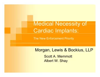 Medical Necessity of  Medical Necessity of  Cardiac Implants:  p  The New Enforcement Priority