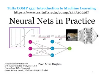 Neural Nets in Practice  Many slides attributable to:  Prof. Mike Hughes  Erik Sudderth (UCI),