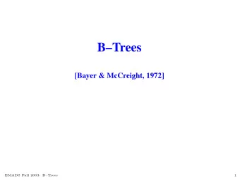 BTrees  [Bayer &amp; McCreight, 1972]  EMADS Fall 2003: BTrees  1  An Application of