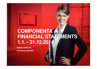 COMPONENTA  FINANCIAL STATEMENTS  1.1. - 31.12.2014  Heikki Lehtonen  President and CEO  2  2