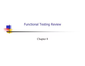 Functional Testing Review  Chapter 8  Functional Testing  We saw three types of functional