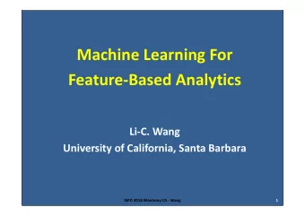 Machine Learning For  FeatureBased Analytics  LiC. Wang  University of California, Santa