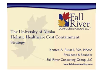 The University of Alaska  Holistic Healthcare Cost Containment  Strategy  Kristen A. Russell, FSA,