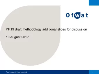 PR19 draft methodology additional slides for discussion  10 August 2017 Trust in water  |  Hyder
