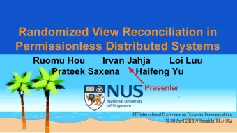 Randomized View Reconciliation in  Permissionless Distributed Systems  Ruomu Hou     Irvan Jahja