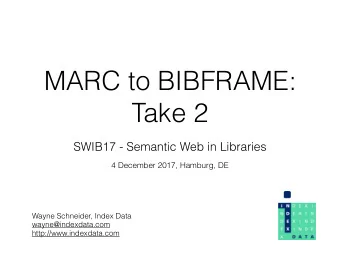 MARC to BIBFRAME:  Take 2  SWIB17 - Semantic Web in Libraries  4 December 2017, Hamburg, DE  Wayne