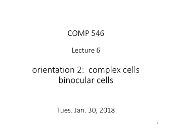 binocular cells  Tues. Jan. 30, 2018  1  Recall last lecture:   simple Cell  Linear response  half