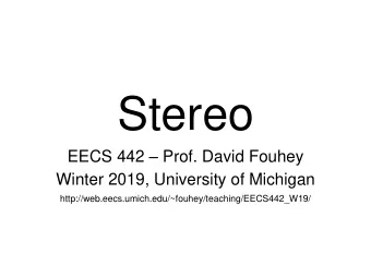 Stereo EECS 442  Prof. David Fouhey  Winter 2019, University of Michigan