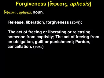 Forgiveness [   , aphesis ]   , aphesis, noun. Release,