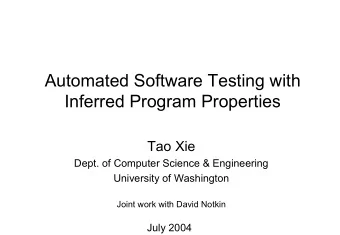 Automated Software Testing with  Inferred Program Properties  Tao Xie  Dept. of Computer Science