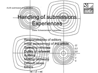 Handling of submissions  Experiences  Dieter Schwarzenbach, Lausanne  Responsibilities of editors