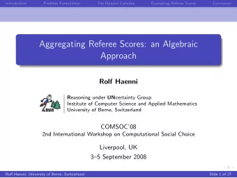 Aggregating Referee Scores: an Algebraic  Approach  Rolf Haenni R easoning under UN certainty Group