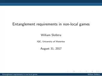 Entanglement requirements in non-local games  William Slofstra  IQC, University of Waterloo  August