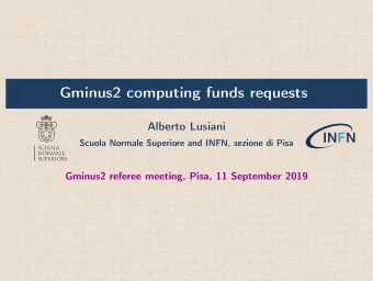 Gminus2 computing funds requests  Alberto Lusiani  Scuola Normale Superiore and INFN, sezione di