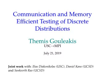 Communication and Memory  Efficient Testing of Discrete  Distributions  Themis Gouleakis USC