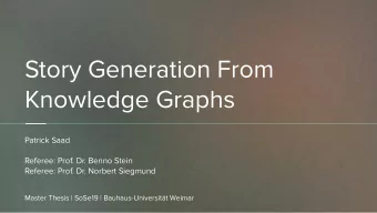 Story Generation From  Knowledge Graphs  Patrick Saad  Referee: Prof. Dr. Benno Stein  Referee: