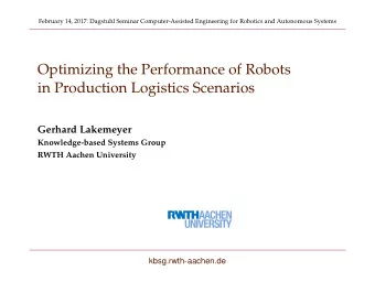 Optimizing the Performance of Robots  in Production Logistics Scenarios  Gerhard Lakemeyer