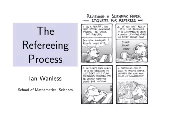 The  Refereeing  Process  Ian Wanless  School of Mathematical Sciences  The referees job