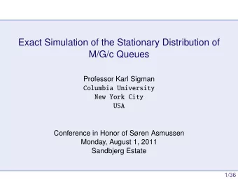 Exact Simulation of the Stationary Distribution of  M/G/c Queues  Professor Karl Sigman  Columbia