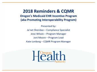 2018 Reminders &amp; CQMR  Oregons Medicaid EHR Incentive Program  (aka Promoting