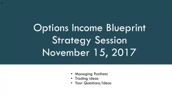 Options Income Blueprint  Strategy Session  November 15, 2017  Managing Positions  Trading
