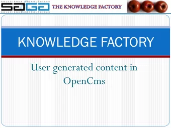 KNOWLEDGE FACTORY  User generated content in  OpenCms  WHO AM I? WHAT AM I DOING HERE?  My name