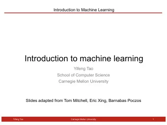Introduction to machine learning  Yifeng Tao  School of Computer Science  Carnegie Mellon