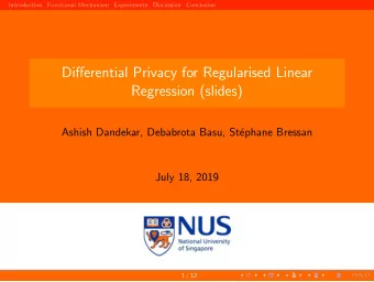 Differential Privacy for Regularised Linear  Regression (slides)  Ashish Dandekar, Debabrota Basu,