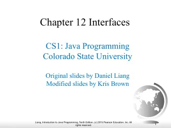 Chapter 12 Interfaces  CS1: Java Programming  Colorado State University  Original slides by Daniel