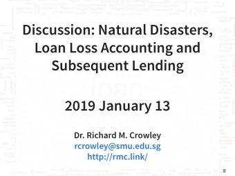 Discussion: Natural Disasters,  Loan Loss Accounting and  Subsequent Lending  2019 January 13  Dr.