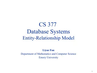 CS 377  Database Systems  Entity-Relationship Model  Liyue Fan  Department of Mathematics and