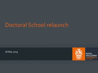 Doctoral School relaunch  28 May 2019  The Doctoral School  Formed in 2014, with over 1000 doctoral