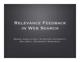 Relevance Feedback  in Web Search  Sergei Vassilvitskii (Stanford University)  Eric Brill