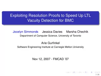 Exploiting Resolution Proofs to Speed Up LTL  Vacuity Detection for BMC  Jocelyn Simmonds  Jessica