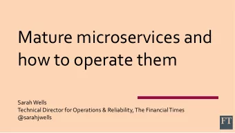 Mature microservices and  how to operate them  Sarah Wells  Technical Director for Operations &amp;