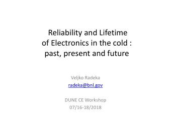 Reliability and Lifetime of Electronics in the cold : past, present and future Veljko Radeka