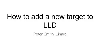 How to add a new target to  LLD  Peter Smith, Linaro  Introduction and assumptions    What we