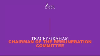 TRACEY GRAHAM  CHAIRMAN OF THE REMUNERATION  COMMITTEE  KEY PRINCIPLES OF OUR REMUNERATION POLICY