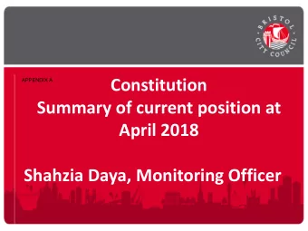 Constitution  APPENDIX A  Summary of current position at  April 2018  Shahzia Daya, Monitoring